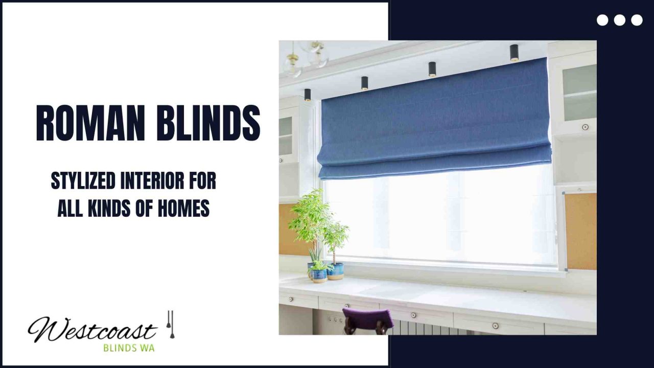 What Makes The Roman Blinds Great Look For Homes?