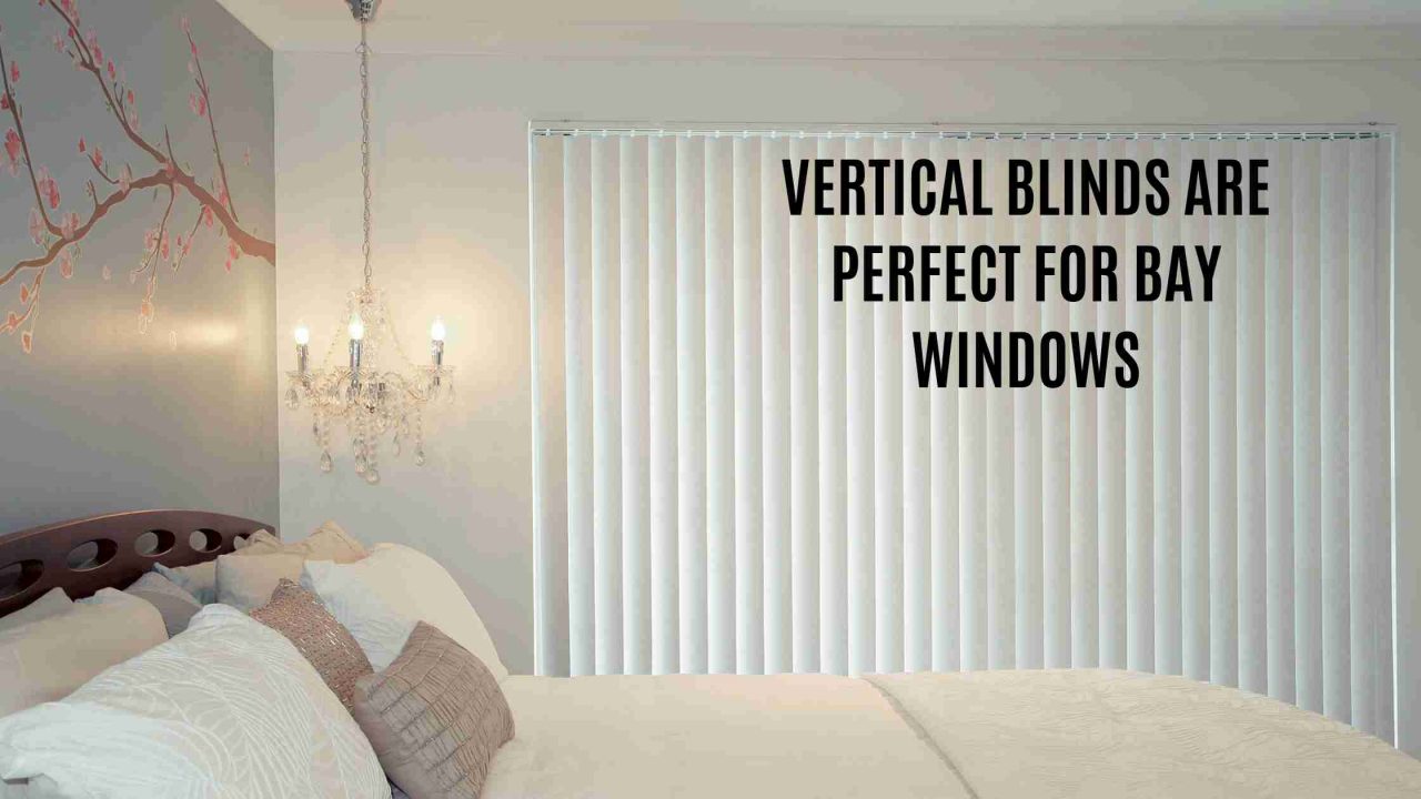 How Do The Vertical Blinds And Bay Windows Make The Perfect Combination?