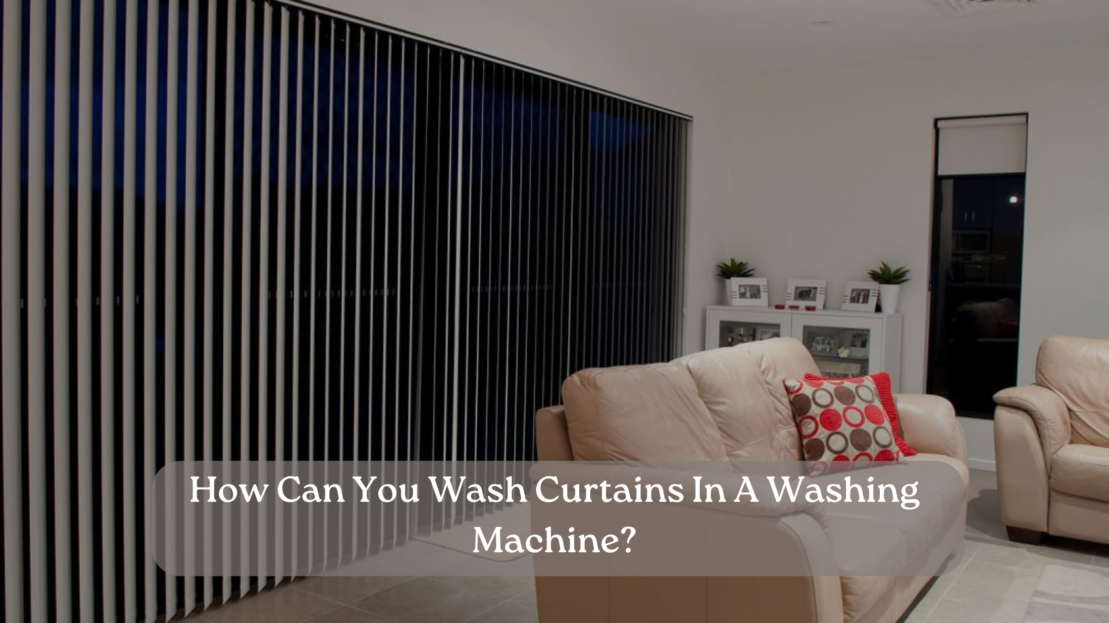 How Can You Wash Curtains In A Washing Machine?