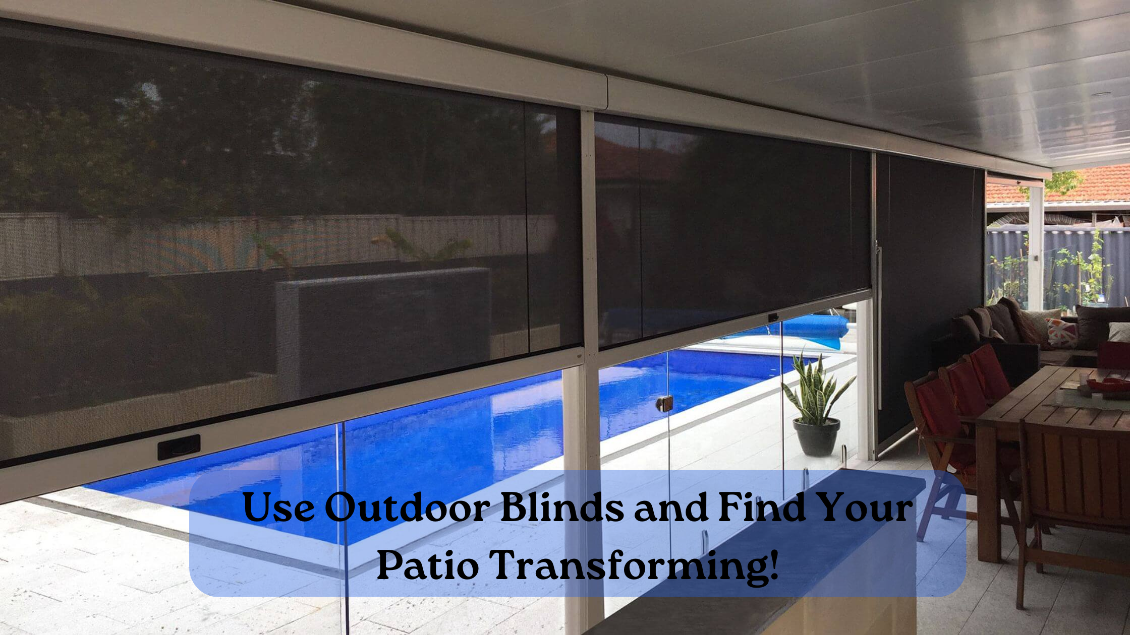 How Can Outdoor Blinds Transform Your Patio and Enhance Outdoor Living?